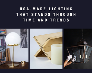 "USA-MADE LIGHTING THAT STANDS THROUGH TIME AND TRENDS." Includes images of the Wanzenberg Table Lamp, Scofield Lantern, and XOXO candle stick.